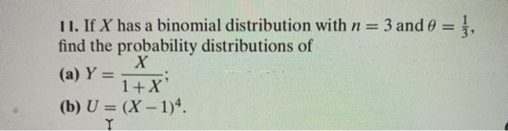 If X has a binomial distribution with n -3 and o j 3 7 find the probability distributions of (a) Y1+ X (b) U (X 1)4