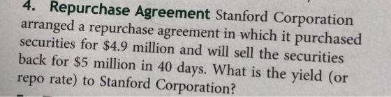 4. Repurchase Agreement Stanford Corporation arranged a repurchase agreement in which it purchased securities for $4.9 millio