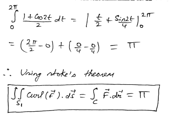 21 It loozt dt 21T 1 h Sinat 2 - (1-0) +(2-0) = ㅠ Using stokes theorem ISS Curl (F). ds =S E dr = 1 Si