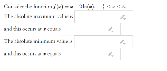 į < x < 5. Consider the function f(1) = 1 – 2 In(x), The absolute maximum value is and this occurs at x equals The absolute m