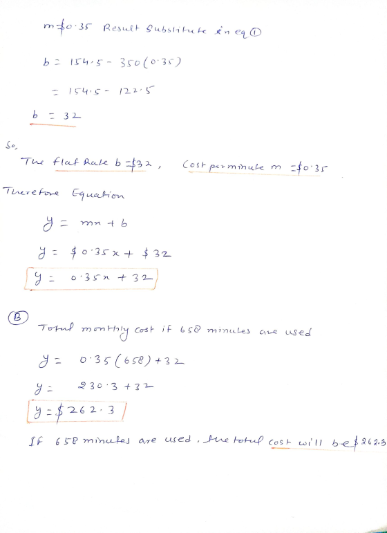 m$0:35 Result Result substitute in eq @ b = 154-5-350(0.35) - 1545-122.5 b = 32 So, The flat rate b-$32, Cost pez minute m =$