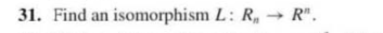 31. Find an isomorphism L: R → R.