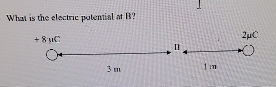 What is the electric potential at B? + 8 °C - 2uc B 3 m 1 m