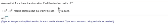 Assume that is a linear transformation. Find the standard matrix of T. 51 TR2_R2, rotates points (about the origin) through -