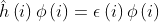 \hat{h}\left ( i \right )\phi \left ( i \right )=\epsilon \left ( i \right )\phi \left ( i \right )