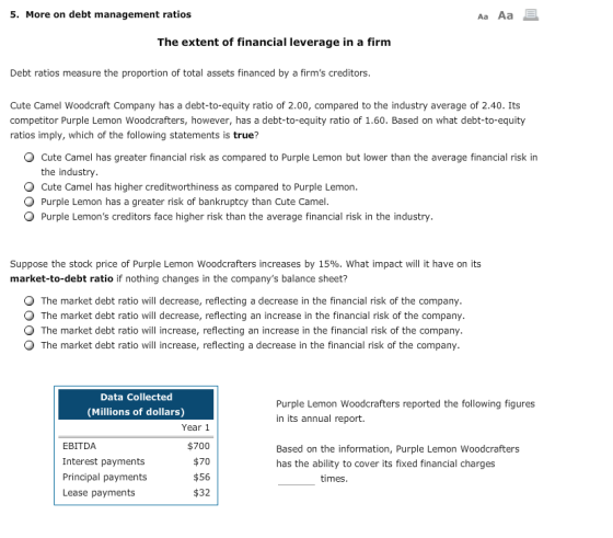 5. More on debt management ratios Aa Aa E The extent of financial leverage in a firm Debt ratios measure the proportion of to