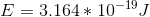 E = 3.164*10^{-19}} J