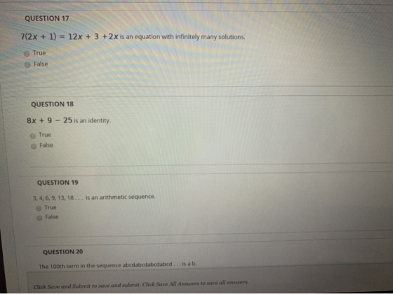 QUESTION 17 7(2x + 1) = 12x + 3 + 2x is an equation with infinitely many solutions. True False QUESTION 18 8x + 9 - 25 is an