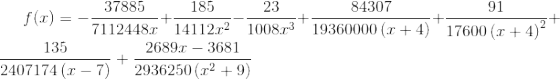 f(x)=-\frac{37885}{7112448x}+\frac{185}{14112x^2}-\frac{23}{1008x^3}+\frac{84307}{19360000\left(x+4\right)}+\frac{91}{17600\left(x+4\right)^2}+\frac{135}{2407174\left(x-7\right)}+\frac{2689x-3681}{2936250\left(x^2+9\right)}