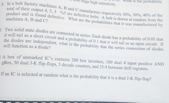 SU Ruge high selectivity 18. What is the probability In a bolt factory machines A, B and C manufacture respectively 30% 30%,