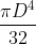 rac{pi D^{4}}{32}