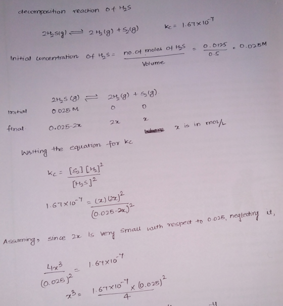 decomposition neachon Of H2S Kc = 1.67X10 2H sig) - 2+2 (g) +518) = 0.0125 0.025M of ths = no. of moles of H₂S 0.5 Initial co