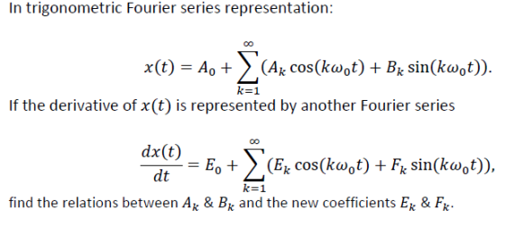 In trigonometric Fourier series representation: x(t) = A + ) (Ak cos(kwot) + Bk sin(kwt)). k=1 If the derivative of x(t) is r
