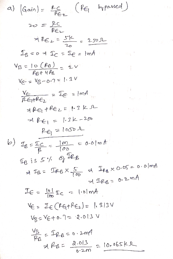 a) (Gain) = Pere (PE by parsed) RE2 20=fer 20 . Pot URB RE2 = 5k = 2.500 Igrot IC = IE = IMA VB = 10 (RO)- 2V 1 VE = VB-0-7=