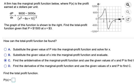 у 1200- A firm has the marginal profit function below, where P(x) is the profit earned at x dollars per unit. dP 9000 - 3000x