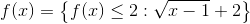 f(x)=\left \{ f(x)\leq2:\sqrt{x-1}+2 \right \}
