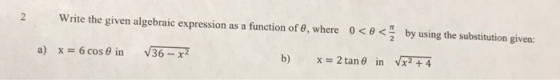 2 Write the given algebraic expression as a function of e, where 0 <e< by using the substitution given: a) x = 6 cos in 36 -