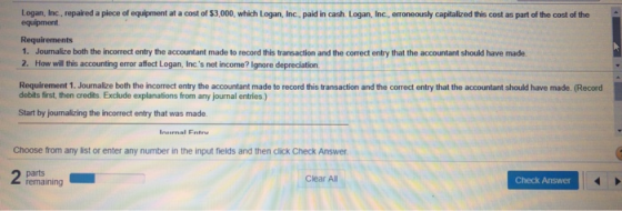 Logan, Inc., repaired a piece of equipment at a cost of $3,000, which Logan, Inc, paid in cash Logan, Inc, erroneously capita