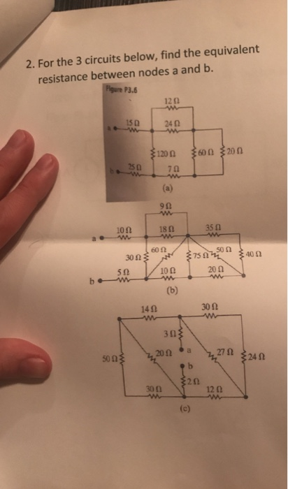 2. For the 3 circuits below, find the equivalent resistance between nodes a and b. Figure P3. 12Ω 15 | 240 120Ω 60Ω 20Ω 25Ω 7