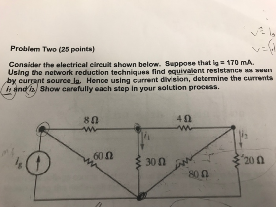 Velg Problem Two (25 points) v=l6 Consider the electrical circuit shown below. Suppose that ig = 170 mA. Using the network re