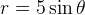 r = 5 \sin \theta