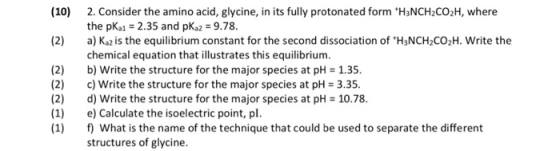 (10) (2) (2) 2. Consider the amino acid, glycine, in its fully protonated form *H3NCH2CO2H, where the pka1 = 2.35 and pka2 =