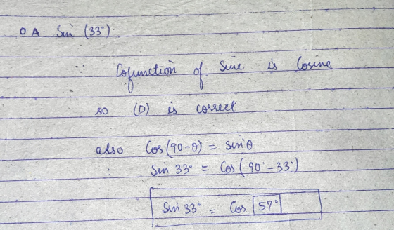 O A Sin (33) Cofunction of sine is Cosine (0) is is correct also Cos (90-0) = sino Sin 33 = Cos (90°-33) Sin 33° - Cos 15701