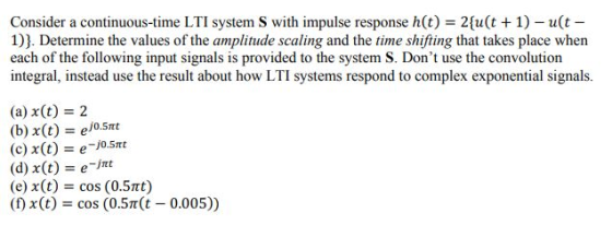 Consider a continuous-time LTI system S with impulse response h(t) = 2(u(t + 1)-u(t 1)). Determine the values of the amplitud