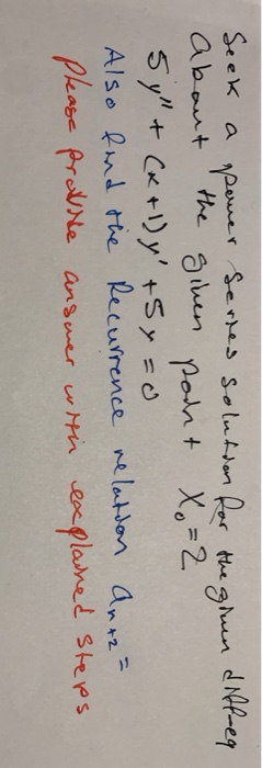 the Seek a pemer series solution for the given diff-ea about ginen point X=2 5y + (x+1)y + y = Also find the Recurrence rel