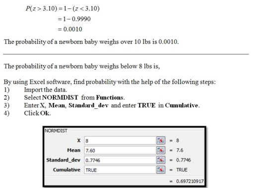 P(Z > 3.10)=1-(z<3.10) =1-0.9990 = 0.0010 The probability of a newborn baby weighs over 10 lbs is 0.0010. The probability of