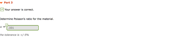 ▼ Part3 Your answer is correct. etermine Poissons ratio for the material. V331 the tolerance is +/-5%