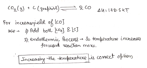 - CO₂(g) + C (graphite) - 200 Au=172.5 K5 for increase yield of lo] Net Dj Add both Kozy & LC] 2). endothermic Bocess → So te