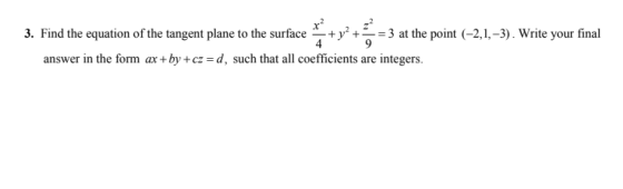 3. Find the equation of the tangent plane to the surface 3 at the point (-2,1,-3). Write your final answer in the form ax + b
