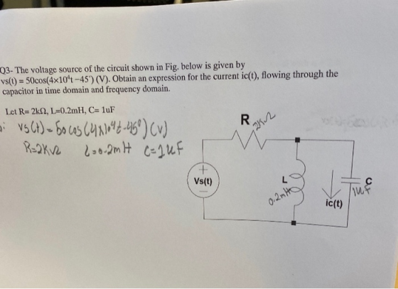 03- The voltage source of the circuit shown in Fig. below is given by vs(t) = 50cos(4x10^-45) (V). Obtain an expression for t
