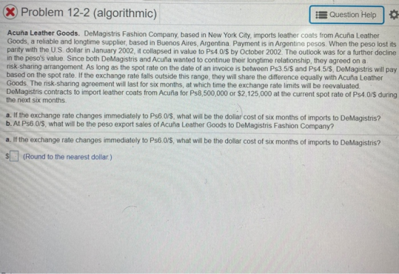 X Problem 12-2 (algorithmic) Question Help Acuña Leather Goods. DeMagistris Fashion Company, based in New York City, imports