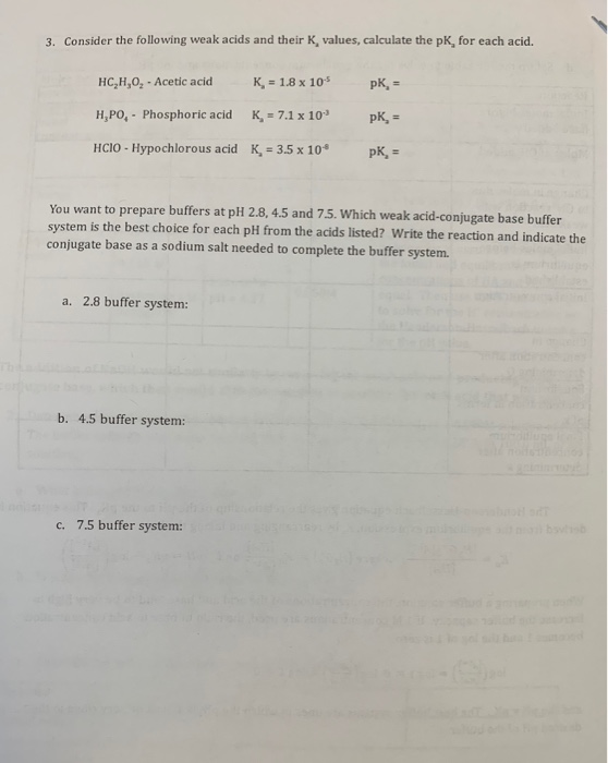 3. Consider the following weak acids and their K, values, calculate the pK, for each acid. HC,H,O, - Acetic acid K. = 1.8 x 1