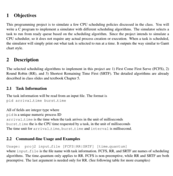 1 Objectives This programming project is to simulate a few CPU scheduling policies discussed in the class. You will write a C