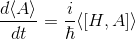 \frac{d\langle A\rangle}{dt}=\frac{i}{\hbar}\langle [H,A]\rangle