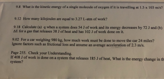 9.8 What is the kinetic energy of a single molecule of oxygen if it is travelling at 1.5 x 103 m/s? 9.12 How many kilojoules
