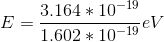 E = \frac{3.164*10^{-19}} {1.602*10^{-19}} eV