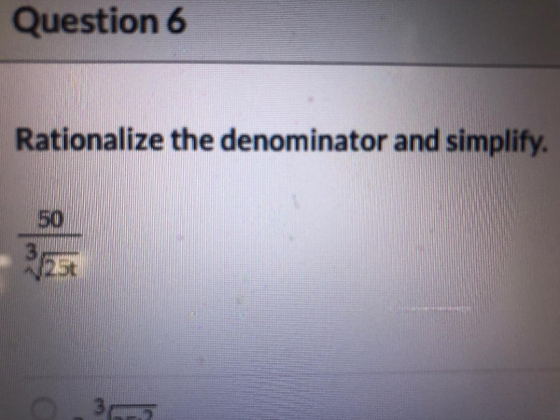 Question 6 Rationalize the denominator and simplify. 50 365 250 3