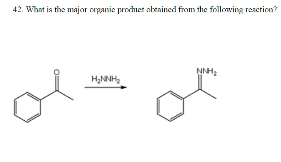 42. What is the major organic product obtained from the following reaction? NNH2 H2NNH2