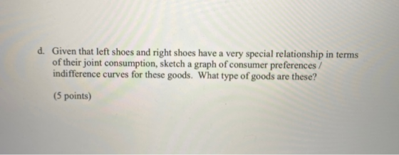 d. Given that left shoes and right shoes have a very special relationship in terms of their joint consumption, sketch a graph