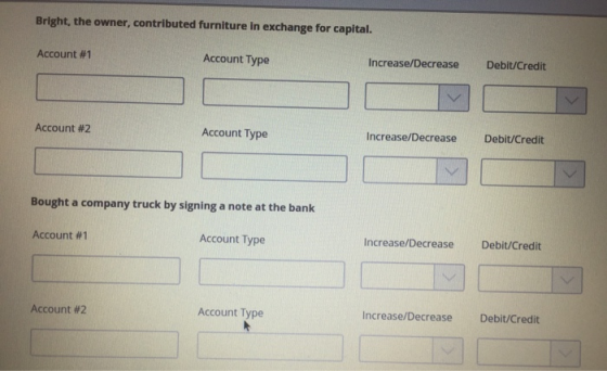 Bright, the owner, contributed furniture in exchange for capital. Account #1 Account Type Increase/Decrease Debit/Credit Acco