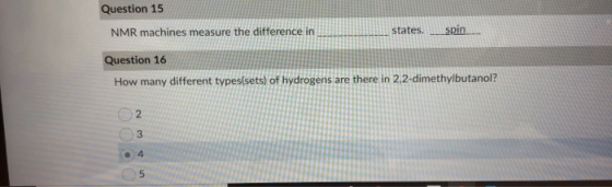 Question 15 NMR machines measure the difference in BE states. spin Question 16 How many different types(sets) of hydrogens ar