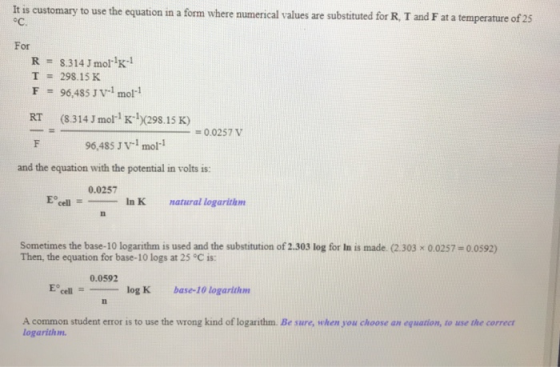 It is customary to use the equation in a form where numerical values are substituted for R. T and F at a temperature of 25 .C