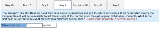 Req 1A Reg 1B Reg 2 Req3 Req 4A to 4C Req 4D Reg 5 The company has 900 Daks on hand that have some irregularities and are the