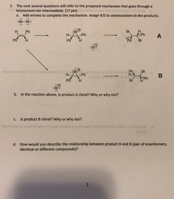 2. The next several questions will refer to the proposed mechanism that goes through a bromonium ion intermediate. (17 pts) a