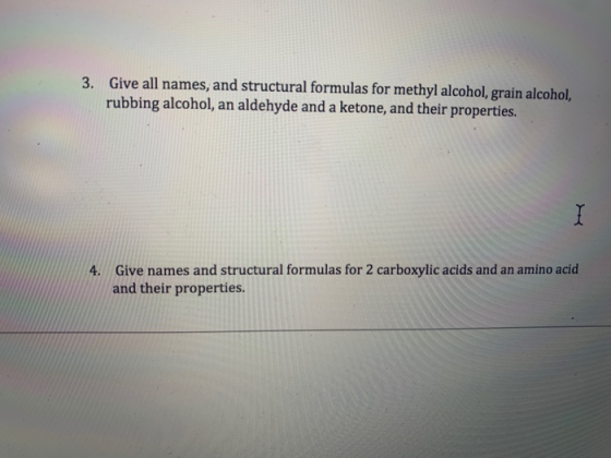 3. Give all names, and structural formulas for methyl alcohol, grain alcohol, rubbing alcohol, an aldehyde and a ketone, and