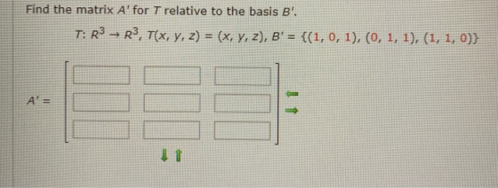 Find the matrix A for T relative to the basis B. T: R3 → R3, T(x, y, z) = (x, y, z), B = {(1, 0, 1), (0, 1, 1), (1, 1, 0)}